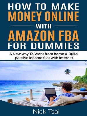 cover image of HOW TO MAKE MONEY ONLINE WITH AMAZON FBA FOR DUMMIES a New way to work from home and build passive income fast with internet.